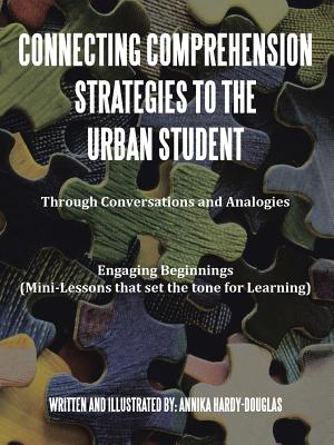 Connecting Comprehension Strategies to the Urban Student: Through Conversations and Analogies Engaging Beginnings (Mini-Lessons that set the tone for - Paperback