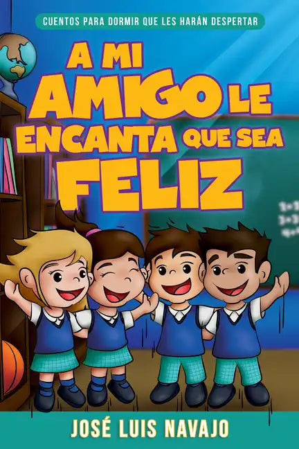 Mi Amigo Le Encanta Que Sea Feliz: Cuentos Para Dormir Que Les Harán Despertar (Spanish Language Edition, My Friend Loves That I Am Happy (Spanish)) - Paperback