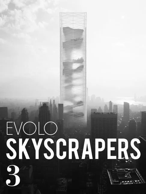 Evolo Skyscrapers 3: Visionary Architecture and Urban Design - Hardcover