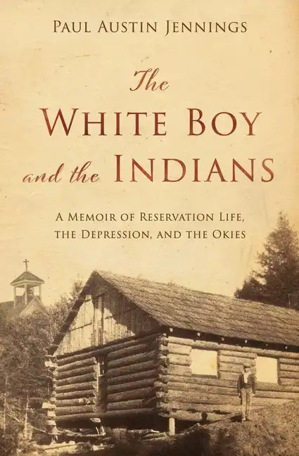 The White Boy and the Indians: A Memoir of Reservation Life, the Depression, and the Okies - Paperback