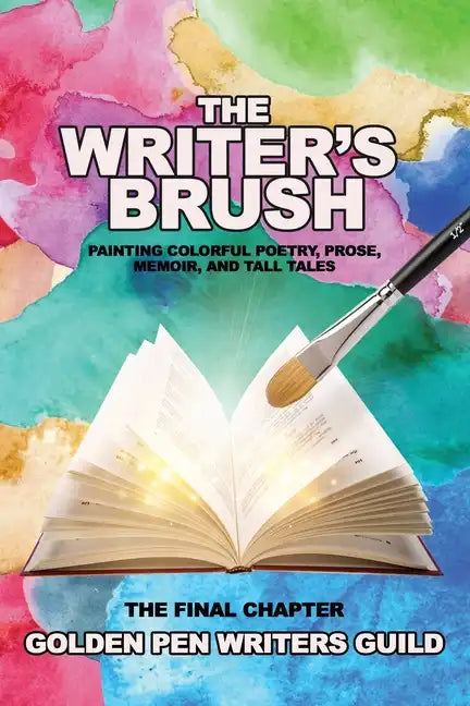 The Writer's Brush: Painting Colorful Poetry, Prose, Memoir, and Tall Tales - Paperback