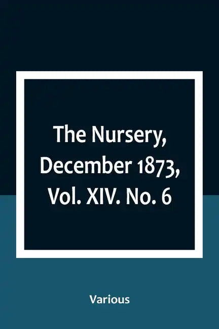 The Nursery, December 1873, Vol. XIV. No. 6 - Paperback