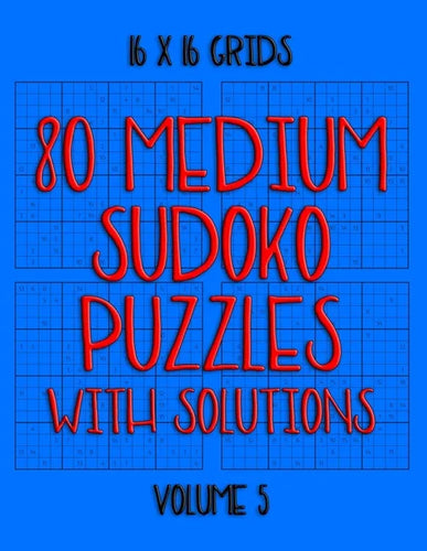 80 Normal Sudoko Puzzles with Solutions in 16 x 16 Grids, Volume 5: Number Placement Puzzles - Paperback