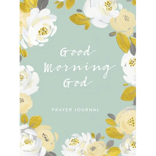 Good Morning God: Prayer Journal (a 90-Day Invitation to Gratitude, Hope, and Joy in God's Promises - Paperback