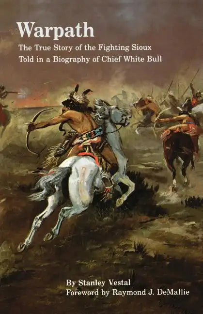 Warpath: The True Story of the Fighting Sioux Told in a Biography of Chief White Bull - Paperback