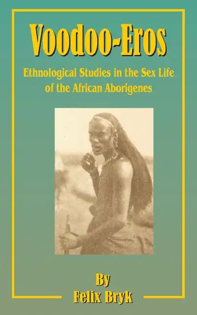 Voodoo-Eros: Ethnological Studies in the Sex-Life of the African Aborigines - Paperback