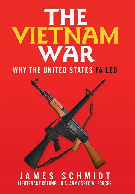 The Vietnam War: Why the United States Failed - Hardcover