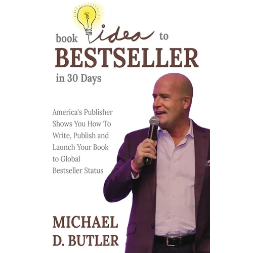 Book Idea to Bestseller in 30 Days: America's Publisher Shows You How To Write, Publish and Launch Your Book to Global Bestseller Status - Hardcover