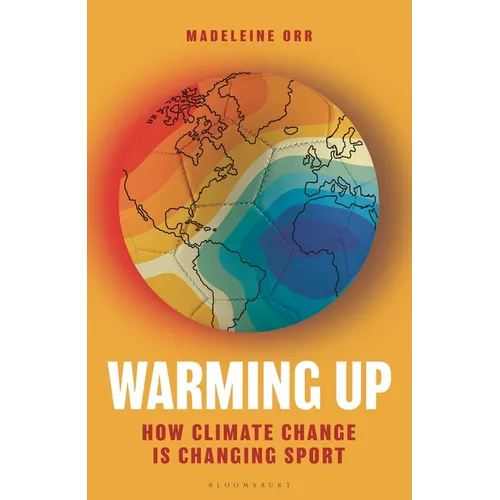 Warming Up: How Climate Change Is Changing Sport - A Guardian Sports Book of the Year - Hardcover