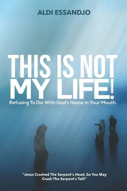 This Is Not My Life!: Refusing To Die With God's Name In Your Mouth. - Paperback
