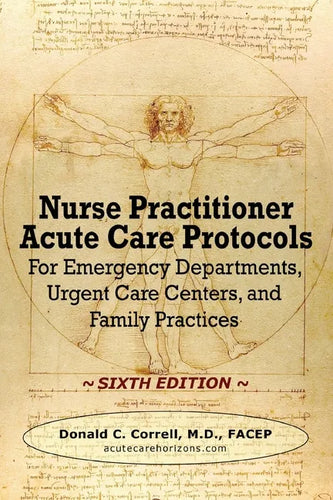Nurse Practitioner Acute Care Protocols - SIXTH EDITION: For Emergency Departments, Urgent Care Centers, and Family Practices - Paperback