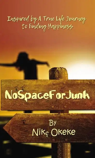 No Space for Junk: Inspired by a True Life Journey to Finding Happiness - Paperback