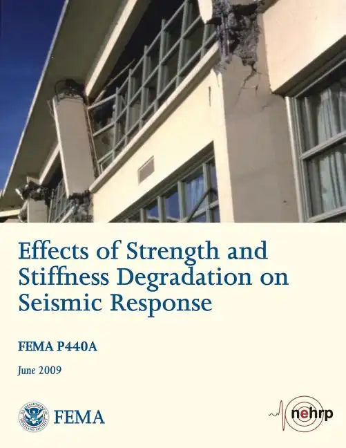 Effects of Strength and Stiffness Degradation on Seismic Response (FEMA P440A / June 2009) - Paperback