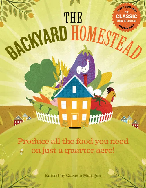 The Backyard Homestead: Produce All the Food You Need on Just a Quarter Acre! - Paperback