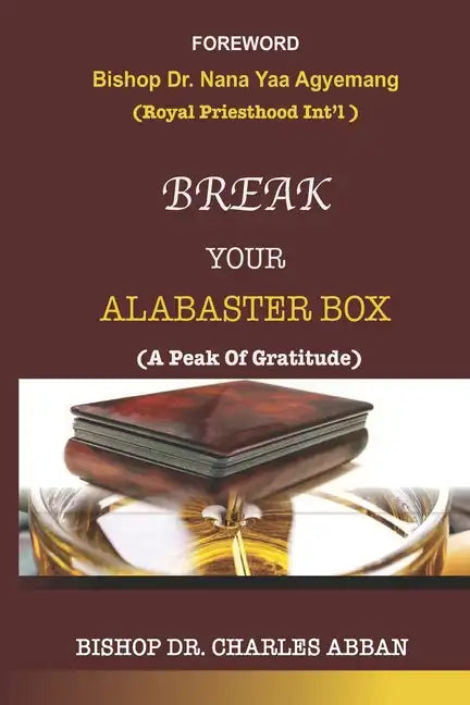 Break Your Alabaster Box: A Peak Of Gratitude - Paperback