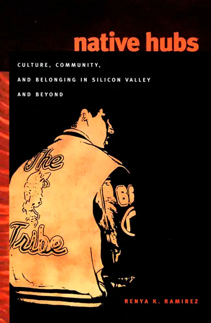 Native Hubs: Culture, Community, and Belonging in Silicon Valley and Beyond - Paperback