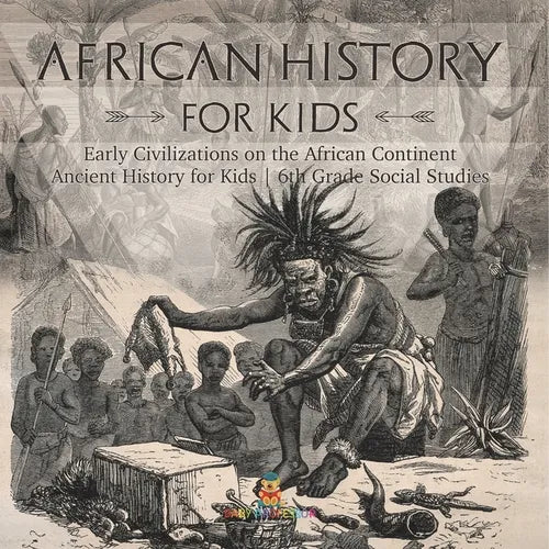 African History for Kids - Early Civilizations on the African Continent Ancient History for Kids 6th Grade Social Studies - Paperback