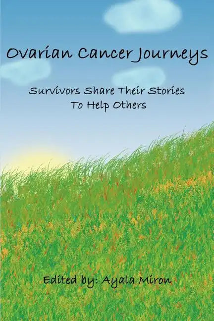 Ovarian Cancer Journeys: Survivors Share Their Stories To Help Others - Paperback