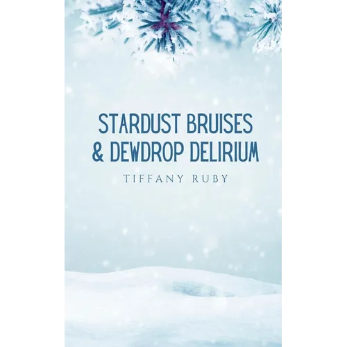 Stardust Bruises & Dewdrop Delirium - Paperback