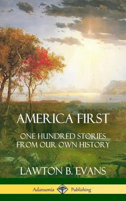 America First: One Hundred Stories from Our Own History (United States History) (Hardcover) - Hardcover
