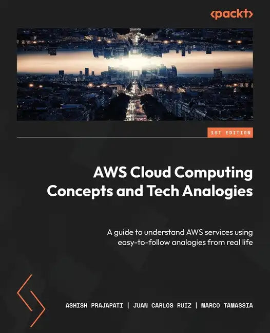 AWS Cloud Computing Concepts and Tech Analogies: A guide to understand AWS services using easy-to-follow analogies from real life - Paperback