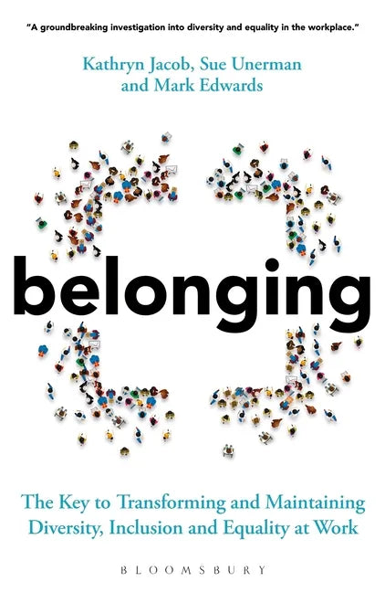 Belonging: The Key to Transforming and Maintaining Diversity, Inclusion and Equality at Work - Paperback