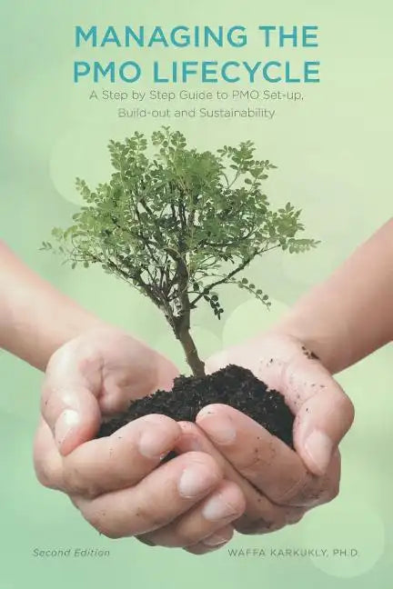 Managing The PMO Lifecycle: 2nd Edition: A Step by Step Guide to PMO Set-up, Build-out and Sustainability - Paperback