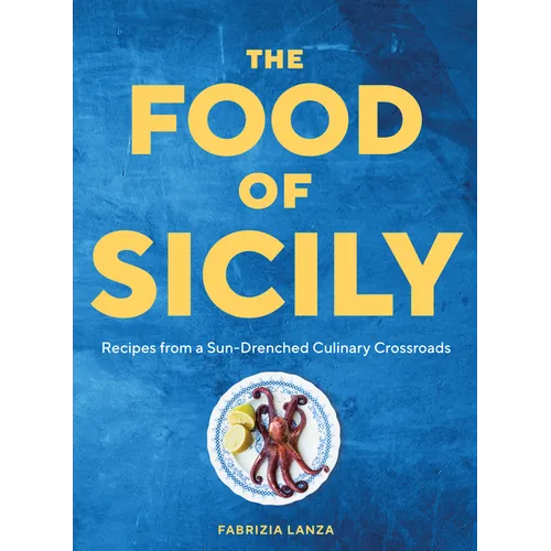 The Food of Sicily: Recipes from a Sun-Drenched Culinary Crossroads - Hardcover