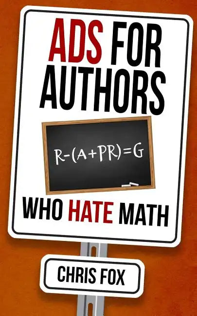 Ads for Authors Who Hate Math: Write Faster, Write Smarter - Paperback