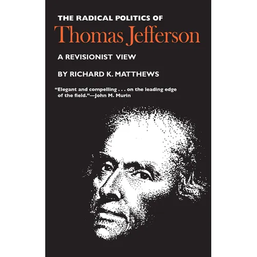 The Radical Politics of Thomas Jefferson - Paperback