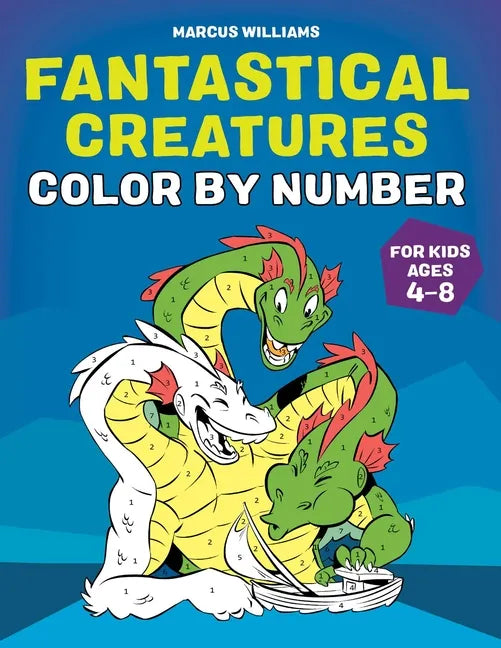 Fantastical Creatures Color by Number: For Kids Ages 4-8 - Paperback
