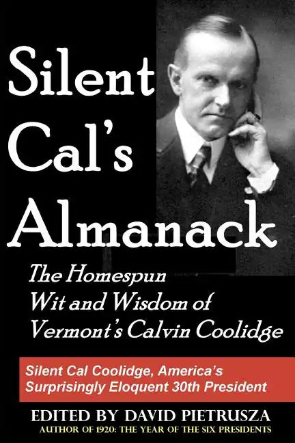 Silent Cal's Almanack: The Homespun Wit And Wisdom Of Vermont's Calvin Coolidge - Paperback