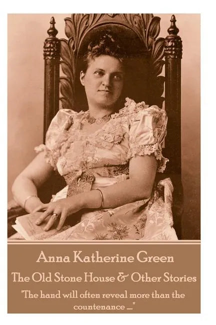 Anna Katherine Green - The Old Stone House & Other Stories: 