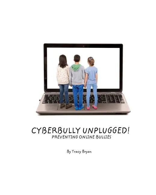 Cyberbully Unplugged! Preventing Online Bullies - Paperback