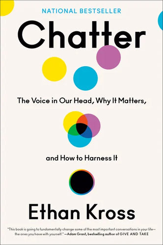 Chatter: The Voice in Our Head, Why It Matters, and How to Harness It - Hardcover