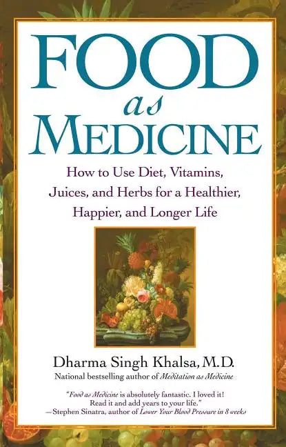 Food as Medicine: How to Use Diet, Vitamins, Juices, and Herbs for a Healthier, Happier, and Longer Life - Paperback