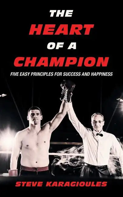 The Heart of a Champion: Five Easy Principles for Success and Happiness - Paperback