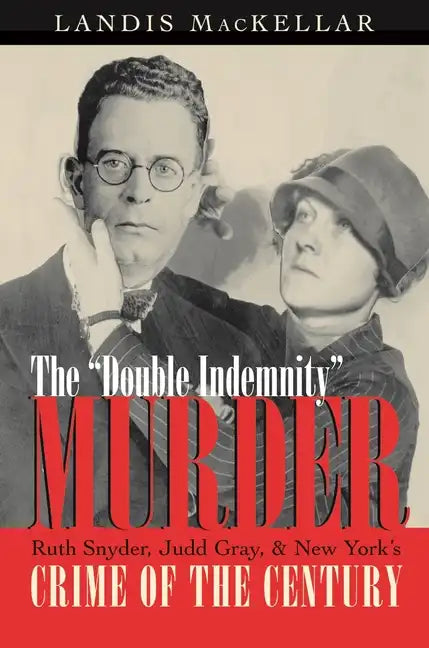The Double Indemnity Murder: Ruth Snyder, Judd Gray, and New York's Crime of the Century - Paperback
