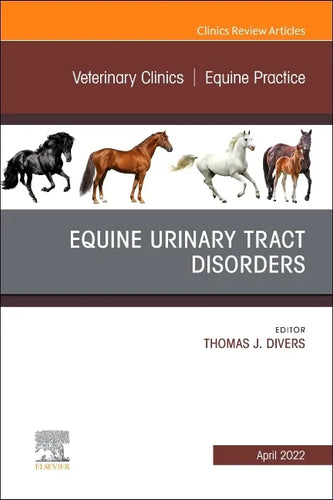 Equine Urinary Tract Disorders, an Issue of Veterinary Clinics of North America: Equine Practice: Volume 38-1 - Hardcover