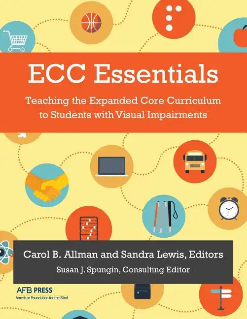 ECC Essentials: Teaching the Expanded Core Curriculum to Students with Visual Impairments - Paperback