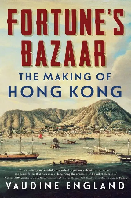 Fortune's Bazaar: The Making of Hong Kong - Hardcover