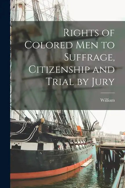 Rights of Colored Men to Suffrage, Citizenship and Trial by Jury - Paperback