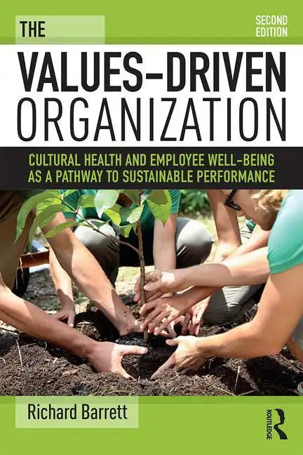The Values-Driven Organization: Cultural Health and Employee Well-Being as a Pathway to Sustainable Performance - Paperback