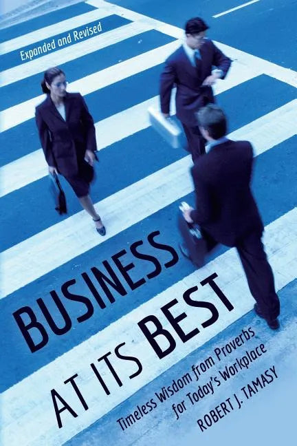 Business at Its Best: Timeless Wisdom from Proverbs for Today's Workplace - Paperback