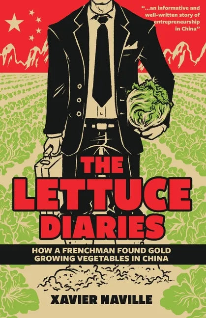 The Lettuce Diaries: How A Frenchman Found Gold Growing Vegetables In China - Paperback