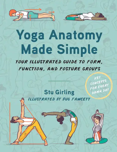 Yoga Anatomy Made Simple: Your Illustrated Guide to Form, Function, and Posture Groups - Paperback