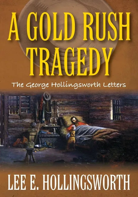 A Gold Rush Tragedy: The George Hollingsworth Letters - Paperback