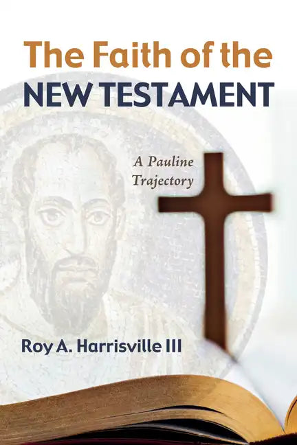 The Faith of the New Testament: A Pauline Trajectory - Paperback