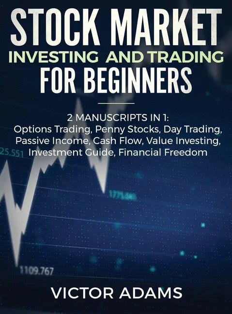Stock Market Investing and Trading for Beginners (2 Manuscripts in 1): Options trading Penny Stocks Day Trading Passive Income Cash Flow Value Investi - Hardcover