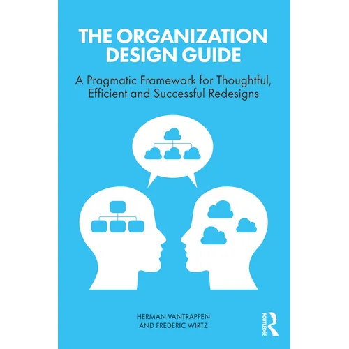 The Organization Design Guide: A Pragmatic Framework for Thoughtful, Efficient and Successful Redesigns - Paperback